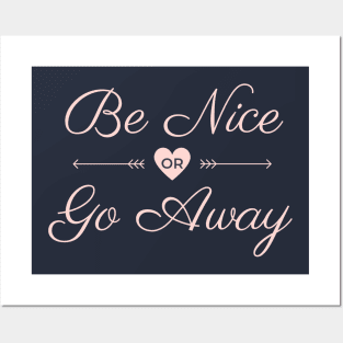 be nice or go away Posters and Art